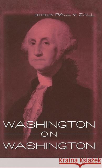 Washington on Washington George Washington Paul M. Zall 9780813122694 University Press of Kentucky