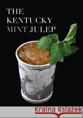 The Kentucky Mint Julep Joe Nickell Colonel Joe Nickell 9780813122755 University Press of Kentucky