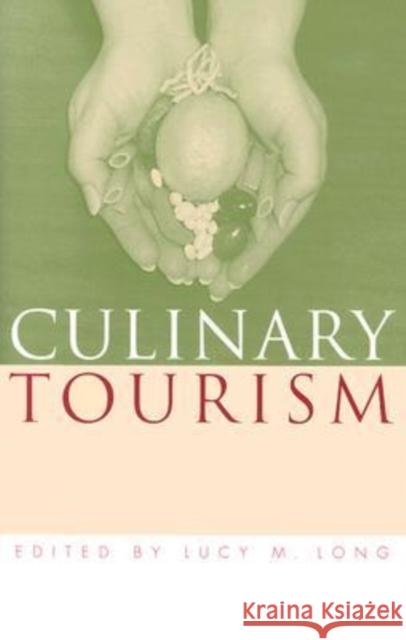 Culinary Tourism Lucy M. Long 9780813122922 University Press of Kentucky