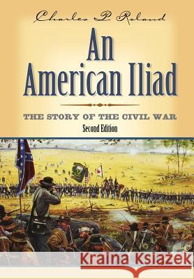 An American Iliad: The Story of the Civil War Charles P. Roland 9780813123004