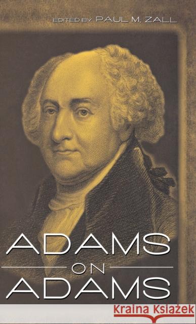 Adams on Adams John Adams Paul M. Zall 9780813123073 University Press of Kentucky