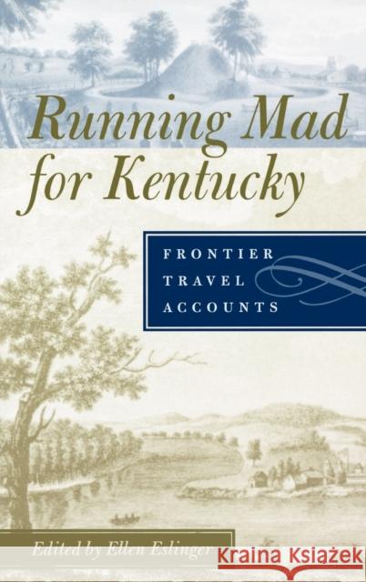 Running Mad for Kentucky: Frontier Travel Accounts Eslinger, Ellen 9780813123134 University Press of Kentucky