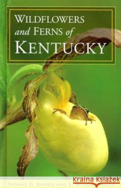 Wildflowers and Ferns of Kentucky Thomas G. Barnes S. Wilson Francis 9780813123196 University Press of Kentucky