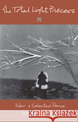 The Total Light Process: New & Selected Poems James Baker Hall 9780813123370 University Press of Kentucky