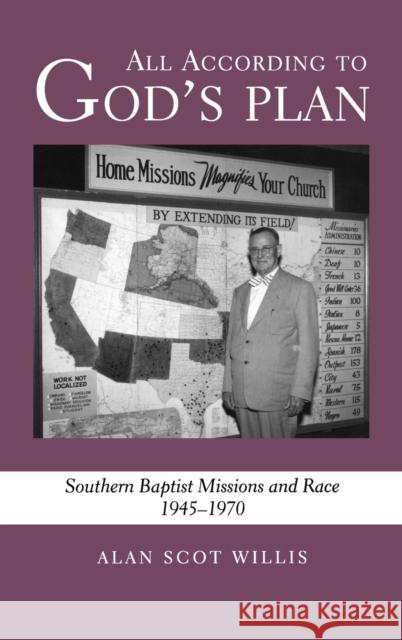 All According to God's Plan: Southern Baptist Missions and Race, 1945-1970 Willis, Alan Scot 9780813123417 University Press of Kentucky