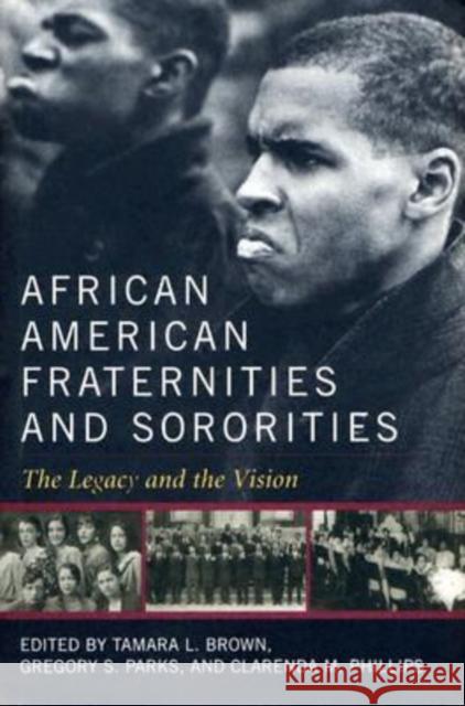 African American Fraternities and Sororities: The Legacy and the Vision Brown, Tamara L. 9780813123448 University Press of Kentucky