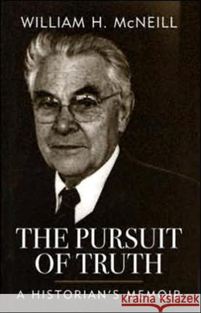 The Pursuit of Truth: A Historian's Memoir McNeill, William H. 9780813123455 University Press of Kentucky