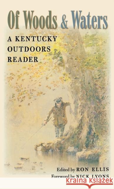Of Woods and Waters: A Kentucky Outdoors Reader Ellis, Ron 9780813123738