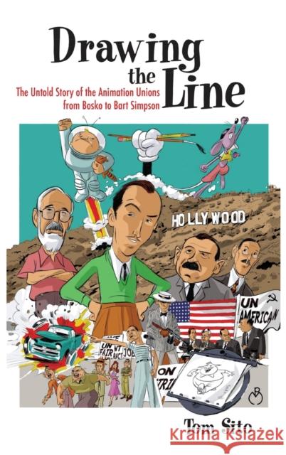 Drawing the Line: The Untold Story of the Animation Unions from Bosko to Bart Simpson Sito, Tom 9780813124070 University Press of Kentucky