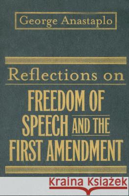 Reflections on Freedom of Speech and the First Amendment George Anastaplo 9780813124247 University Press of Kentucky