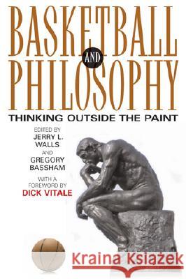 Basketball and Philosophy: Thinking Outside the Paint Walls, Jerry L. 9780813124353 University Press of Kentucky
