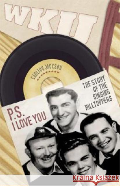 P.S. I Love You: The Story of the Singing Hilltoppers Jackson, Carlton 9780813124360 University Press of Kentucky