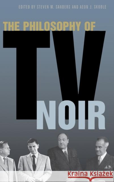 The Philosophy of TV Noir Aeon J. Skoble 9780813124490 University Press of Kentucky