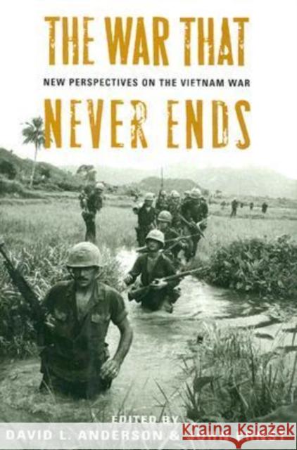 The War That Never Ends: New Perspectives on the Vietnam War Anderson, David L. 9780813124735 University Press of Kentucky