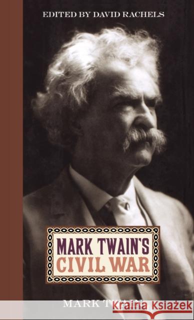 Mark Twain's Civil War Mark Twain David Rachels 9780813124742