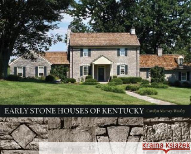 Early Stone Houses of Kentucky Carolyn Murray-Wooley 9780813124797 University Press of Kentucky