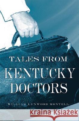 Tales from Kentucky Doctors William Lynwood Montell 9780813124827