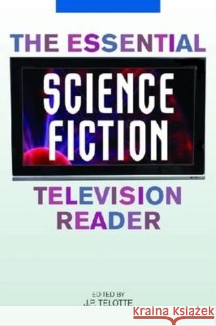 The Essential Science Fiction Television Reader J. P. Telotte 9780813124926