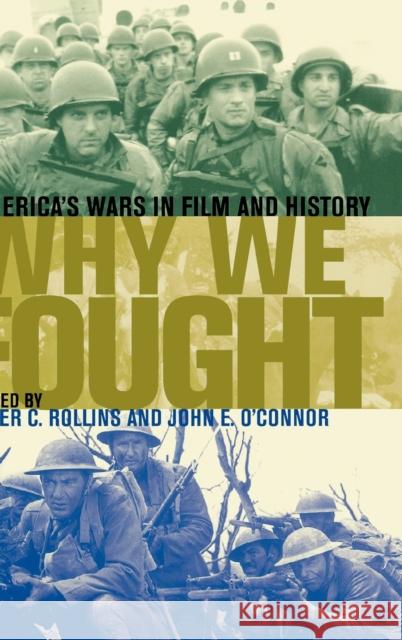 Why We Fought: America's Wars in Film and History Rollins, Peter C. 9780813124933