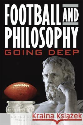 Football and Philosophy: Going Deep Austin, Michael W. 9780813124957 University Press of Kentucky