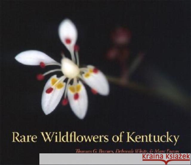 Rare Wildflowers of Kentucky Thomas G. Barnes Deborah White Marc Evans 9780813124964 University Press of Kentucky