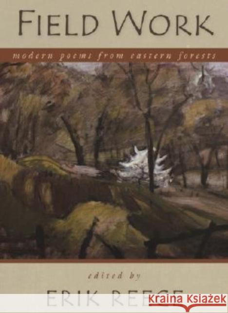 Field Work: Modern Poems from Eastern Forests Reece, Erik 9780813124971 University Press of Kentucky
