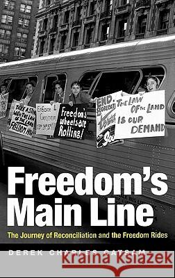 Freedom's Main Line : The Journey of Reconciliation and the Freedom Rides Derek Charles Catsam 9780813125114 University Press of Kentucky