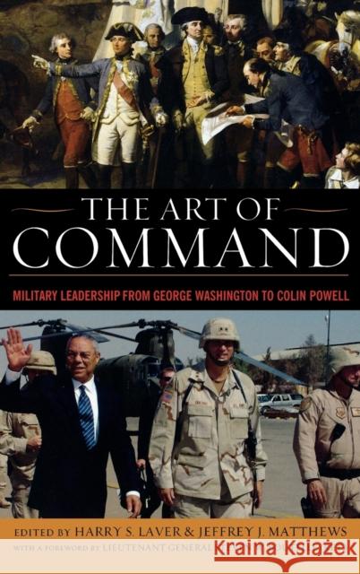 The Art of Command: Military Leadership from George Washington to Colin Powell Laver, Harry S. 9780813125138 University Press of Kentucky