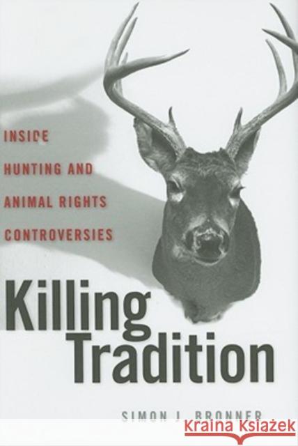 Killing Tradition: Inside Hunting and Animal Rights Controversies Bronner, Simon J. 9780813125282