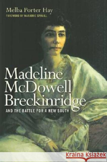 Madeline McDowell Breckinridge and the Battle for a New South Melba Porter Hay Marjorie J. Spruill 9780813125329 University Press of Kentucky