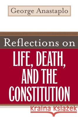 Reflections on Life, Death, and the Constitution George Anastaplo 9780813125336 University Press of Kentucky