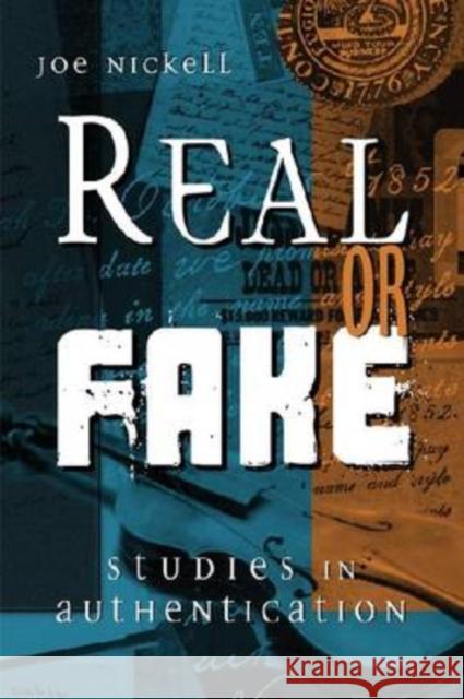 Real or Fake: Studies in Authentication Nickell, Joe 9780813125343 University Press of Kentucky