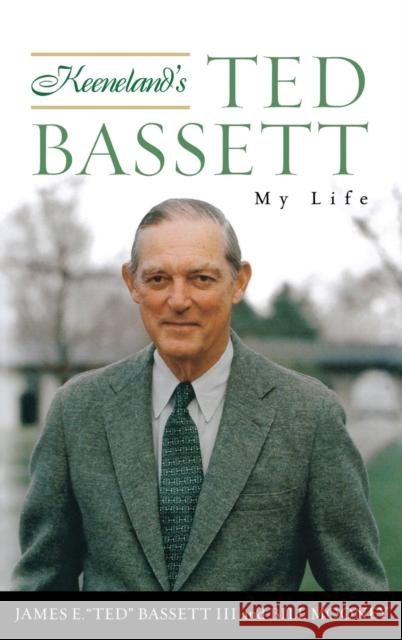 Keeneland's Ted Bassett: My Life Bassett, James E. Ted 9780813125480 University Press of Kentucky
