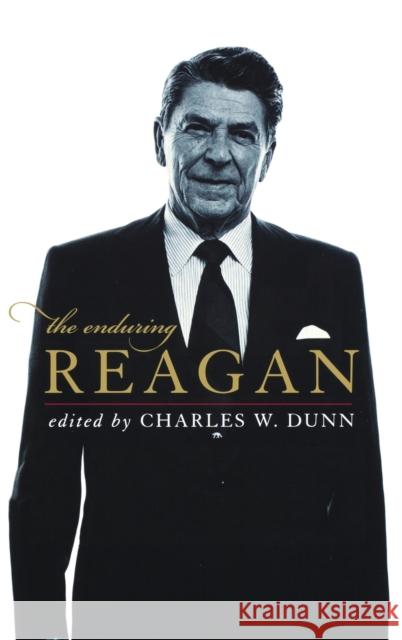 The Enduring Reagan Charles W. Dunn 9780813125527 University Press of Kentucky