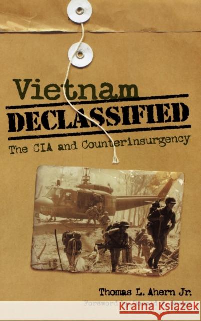 Vietnam Declassified: The CIA and Counterinsurgency Ahern, Thomas L. 9780813125619 0