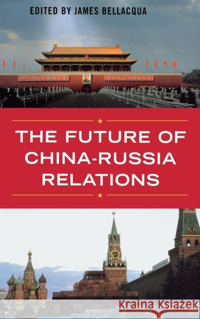 The Future of China-Russia Relations James A. Bellacqua 9780813125633 University Press of Kentucky