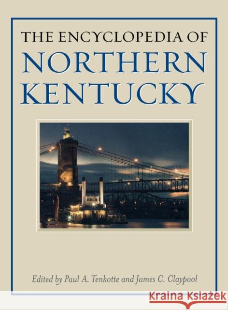 The Encyclopedia of Northern Kentucky Paul A. Tenkotte James C. Claypool 9780813125657 University Press of Kentucky