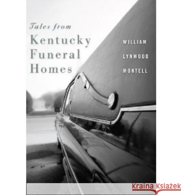 Tales from Kentucky Funeral Homes William Lynwood Montell 9780813125671 University Press of Kentucky