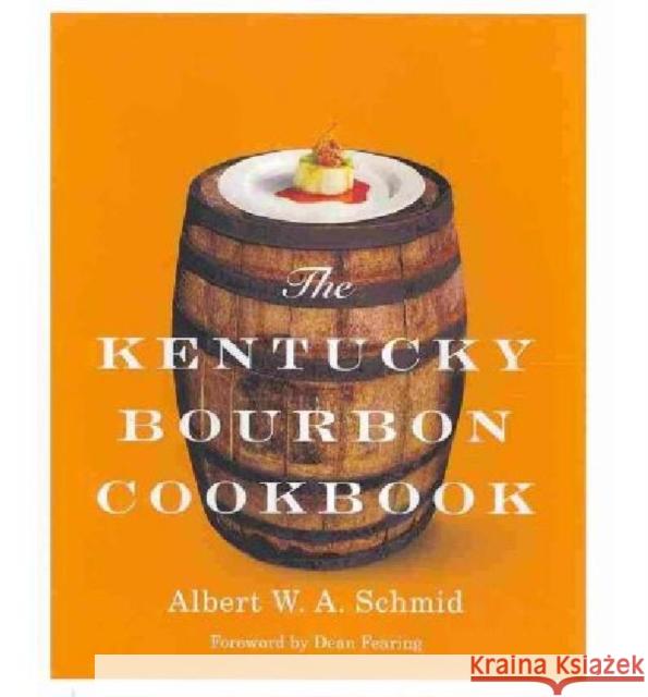 The Kentucky Bourbon Cookbook Albert W. A. Schmid Dean Fearing 9780813125794 University Press of Kentucky