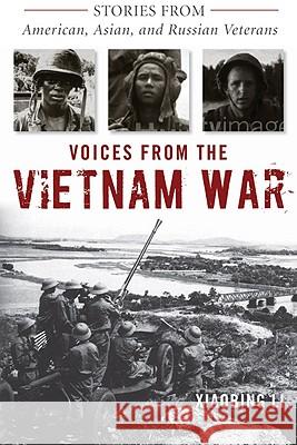 Voices from the Vietnam War: Stories from American, Asian, and Russian Veterans Li, Xiaobing 9780813125923