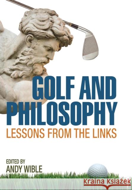 Golf and Philosophy: Lessons from the Links Wible, Andy 9780813125947 Not Avail
