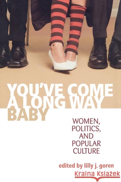 You've Come a Long Way, Baby: Women, Politics, and Popular Culture Goren, Lilly J. 9780813126029 Not Avail