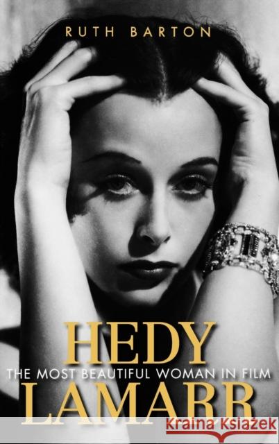 Hedy Lamarr: The Most Beautiful Woman in Film Barton, Ruth 9780813126043