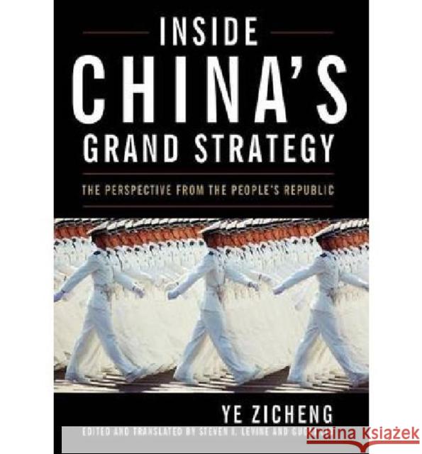 Inside China's Grand Strategy: The Perspective from the People's Republic Zicheng, Ye 9780813126456 Not Avail