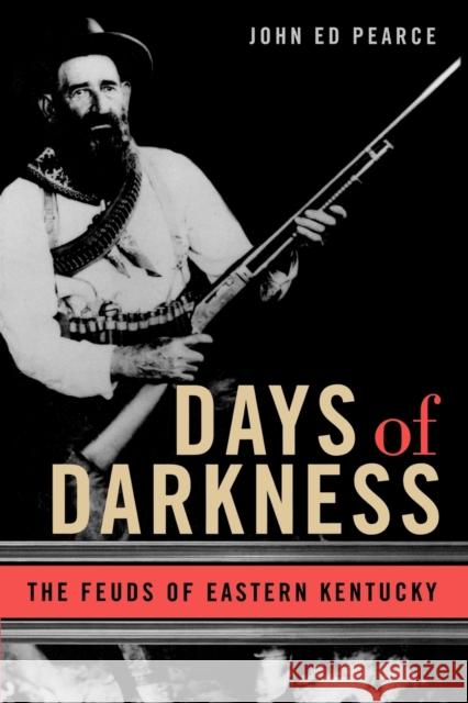 Days of Darkness: The Feuds of Eastern Kentucky Pearce, John Ed 9780813126579