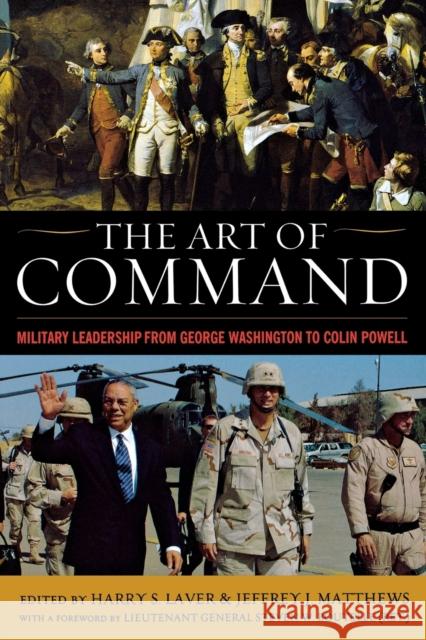 The Art of Command: Military Leadership from George Washington to Colin Powell Laver, Harry S. 9780813126609 Not Avail