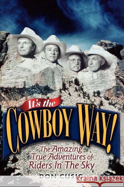 It's the Cowboy Way!: The Amazing True Adventures of Riders in the Sky Cusic, Don 9780813129747 University Press of Kentucky