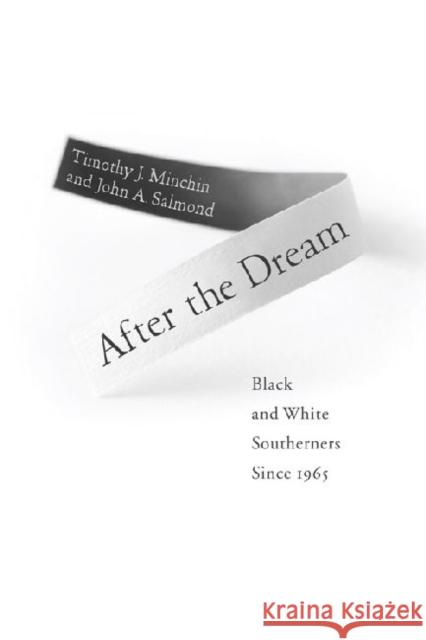 After the Dream: Black and White Southerners Since 1965 Minchin, Timothy J. 9780813129785