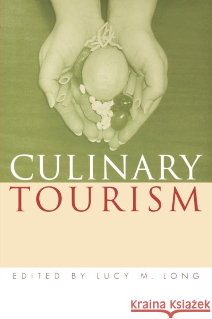 Culinary Tourism Lucy M. Long 9780813129853 University Press of Kentucky