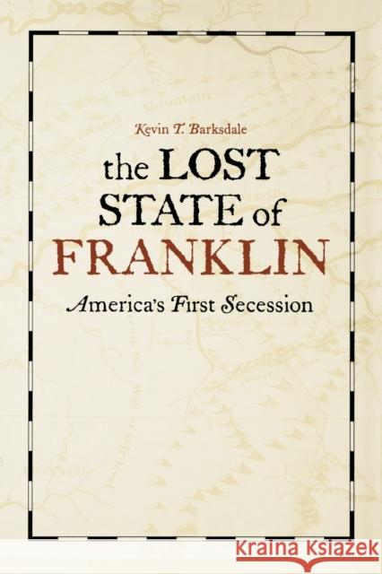 The Lost State of Franklin: America's First Secession Barksdale, Kevin T. 9780813129877 University Press of Kentucky